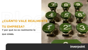 ¿Cuánto vale realmente tu empresa?